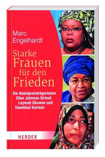 Starke Frauen für den Frieden: Die Nobelpreisträgerinnen Ellen Johnson Sirleaf, Leymah Gbowee und Tawakkul Karman